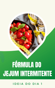 A FÓRMULA DO JEJUM INTERMITENTE